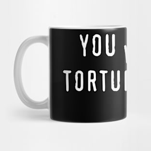 You Wouldn't Torture A Poet Mug